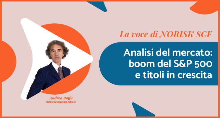 Analisi del mercato condotta da NoRisk riguardo il boom del S&P 500 e titoli in crescita